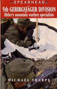 5th Gebirgsjager Division.  Hitler’s Mountain Warfare Specialists (Spearhead №17)