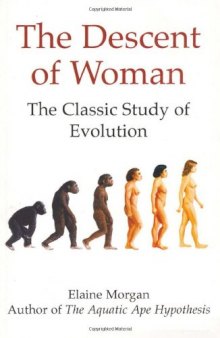 The Descent of Woman: The Classic Study of Evolution