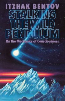 Stalking the Wild Pendulum: On the Mechanics of Consciousness