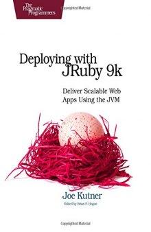 Deploying with JRuby 9k: Deliver Scalable Web Apps Using the JVM