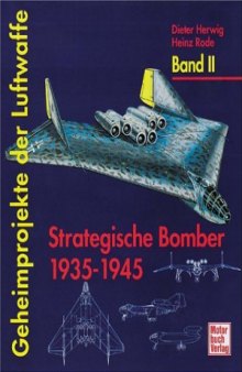 Geheimprojekte der Luftwaffe Band II.  Strategische Bomber 1935-1945