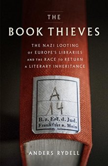 The Book Thieves: The Nazi Looting of Europe’s Libraries and the Race to Return a Literary Inheritance