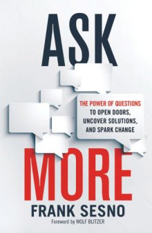 Ask More: The Power of Questions to Open Doors, Uncover Solutions, and Spark Change