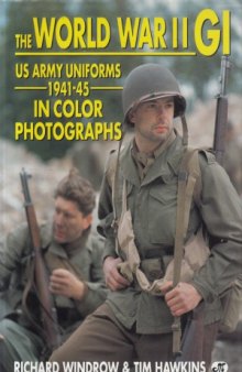 The World War II GI.  US Army Uniforms 1941-1945 in Color Photographs