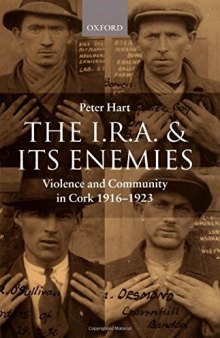The I.R.A. and its Enemies: Violence and Community in Cork, 1916-1923