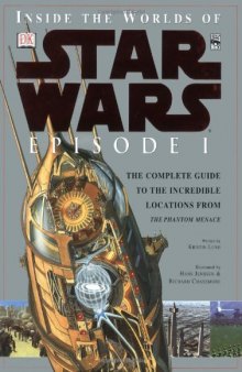 Inside the Worlds of Star Wars, Episode I - The Phantom Menace: The Complete Guide to the Incredible Locations