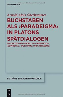 Buchstaben als paradeigma in Platons Spätdialogen: Dialektik und Modell im Theaitetos, Sophistes, Politikos und Philebos