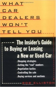 What car dealers won’t tell you: the insider’s guide to buying or leasing a new or used car