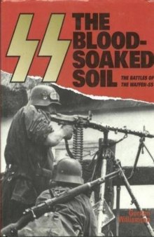 SS The Blood-Soaked Soil.  The Battles of the Waffen SS