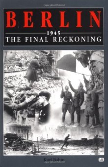 Berlin 1945.  The Final Reckoning