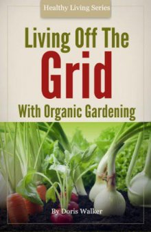 Living off the grid with organic gardening