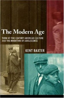 The Modern Age: Turn-of-the-Century American Culture and the Invention of Adolescence