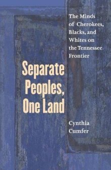 Separate Peoples, One Land: The Minds of  Cherokees, Blacks, and Whites on the Tennessee Frontier