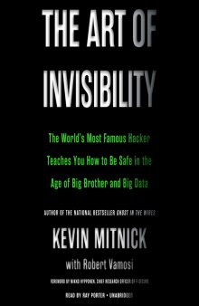 The Art of Invisibility: The World’s Most Famous Hacker Teaches You How to Be Safe in the Age of Big Brother and Big Data