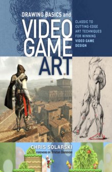 Drawing Basics and Video Game Art  Classic to Cutting-Edge Art Techniques for Winning Video Game Design