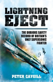 Lightning Eject  The Dubious Safety Record of Britain's Only Supersonic Fighter by Peter
