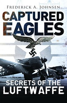 Captured Eagles  Secrets of the Luftwaffe