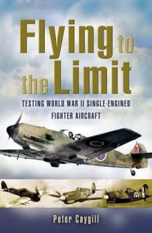 Flying to the Limit  Testing World War II Single-engined Fighter Aircraft