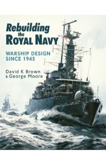 Rebuilding the Royal Navy  Warship Design Since 1945