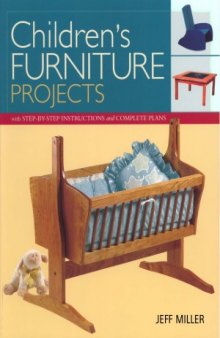 Children's Furniture Projects  With Step-by-Step Instructions and Complete Plans