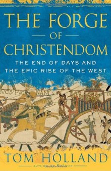 The Forge of Christendom The End of Days and the Epic Rise of the West