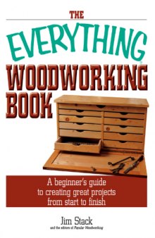 The Everything Woodworking Book  A Beginner's Guide To Creating Great Projects From Start To Finish (Everything (Hobbies & Games))