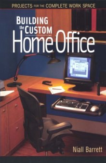 Building the Custom Home Office  Projects for the Complete Home Work Space