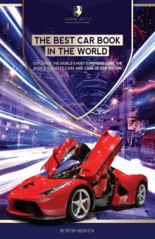 The Best Car Book in The World  Exploring the World's Most Expensive Cars, The World's Rarest Cars, and Cars of the Future