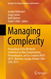 Managing Complexity: Proceedings of the 8th World Conference on Mass Customization, Personalization, and Co-Creation (MCPC 2015), Montreal, Canada, October 20th-22th, 2015