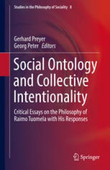 Social Ontology and Collective Intentionality: Critical Essays on the Philosophy of Raimo Tuomela with His Responses