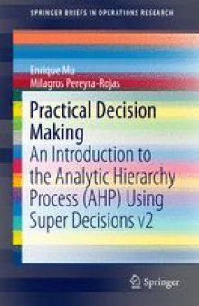 Practical Decision Making: An Introduction to the Analytic Hierarchy Process (AHP) Using Super Decisions V2