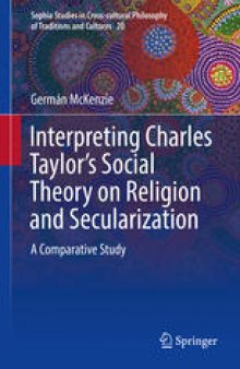 Interpreting Charles Taylor’s Social Theory on Religion and Secularization: A Comparative Study