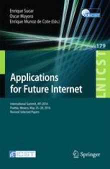 Applications for Future Internet: International Summit, AFI 2016, Puebla, Mexico, May 25-28, 2016, Revised Selected Papers
