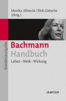 Bachmann-Handbuch: Leben — Werk — Wirkung