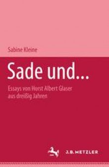 Sade und…: Essays von Horst Albert Glaser aus dreißig Jahren