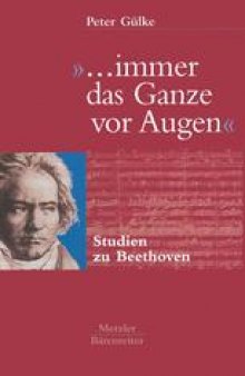 »… immer das Ganze vor Augen«: Studien zu Beethoven