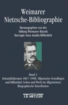 Weimarer Nietzsche-Bibliographie (WNB): Band 2: Sekundärliteratur 1867–1998: Allgemeine Grundlagen und Hilfsmittel; Leben und Werk im Allgemeinen; Biographische Einzelheiten