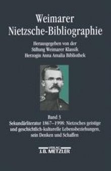 Weimarer Nietzsche-Bibliographie (WNB): Band 3: Sekundärliteratur 1867–1998: Nietzsches geistige und geschichtlich-kulturelle Lebensbeziehungen, sein Denken und Schaffen