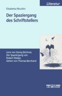 Der Spaziergang des Schriftstellers: Lenz von Georg Büchner Der Spaziergang von Robert Walser Gehen von Thomas Bernhard
