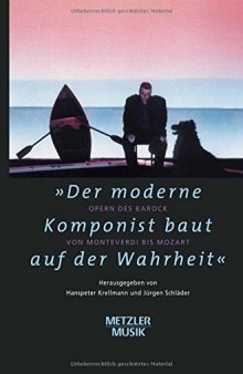 »Der moderne Komponist baut auf der Wahrheit«: Opern des Barok von Monteverdi bis Mozart