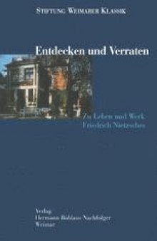 Entdecken und Verraten: Zu Leben und Werk Friedrich Nietzsches