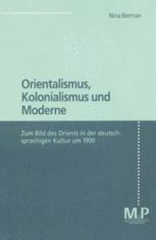 Orientalismus, Kolonialismus und Moderne: Zum Bild des Orients in der deutschsprachigen Kultur 1900
