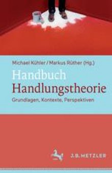 Handbuch Handlungstheorie: Grundlagen, Kontexte, Perspektiven
