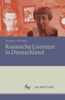 Russische Literatur in Deutschland: Ihre Rezeption durch deutschsprachige Schriftsteller und Kritiker vom 18. Jahrhundert bis zur Gegenwart