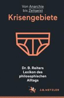 Dr. B. Reiters Lexikon des philosophischen Alltags: Krisengebiete: von Anarchie bis Zeitgeist