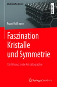 Faszination Kristalle und Symmetrie: Einführung in die Kristallographie