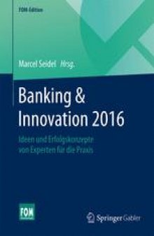 Banking & Innovation 2016: Ideen und Erfolgskonzepte von Experten für die Praxis