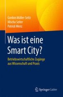 Was ist eine Smart City?: Betriebswirtschaftliche Zugänge aus Wissenschaft und Praxis