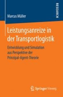 Leistungsanreize in der Transportlogistik: Entwicklung und Simulation aus Perspektive der Prinzipal-Agent-Theorie