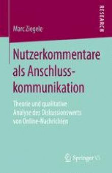 Nutzerkommentare als Anschlusskommunikation : Theorie und qualitative Analyse des Diskussionswerts von Online-Nachrichten